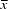 [\overline x]