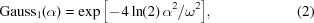 [{\rm{Gauss}}_1(\alpha)=\exp\big[\!-\!4\ln(2)\,\alpha^2/\omega^2\big], \eqno(2)]