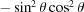 [-\sin^{2}\theta\cos^{2}\theta]