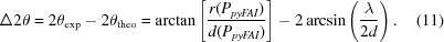 [\Delta 2\theta = 2\theta _{{\exp}}-2\theta _{\rm theo} = \arctan \left [ {{r(P_{{pyFAI}})} \over {d(P_{{pyFAI}})}}\right ]-2\arcsin \left ({{\lambda} \over {2d}} \right ). \eqno (11)]