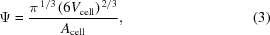 [\Psi = {{ \pi^{{\,1/3}}\,(6V_{\rm{cell}})^{\,{2/3}} }\over{ A_{\rm{cell}} }}, \eqno(3)]