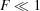 [F\ll 1]