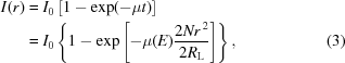 [\eqalignno{ I(r) & = I_0\left[1-\exp(-\mu{t})\right] \cr& = I_0\left\{ 1-\exp\left[-\mu(E){{2Nr^{\,2}}\over{2R_{\rm{L}} }}\right]\right\}, &(3)}]