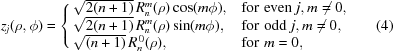 [z_j(\rho,\phi)= \left\{ \matrix{ \sqrt{2(n+1)}\,R_n^{m}(\rho)\cos(m\phi), \hfill & {\rm{for\,\,even\,\,}}j,m\ne0, \hfill \cr \sqrt{2(n+1)}\,R_n^{m}(\rho)\sin(m\phi), \hfill & {\rm{for\,\,odd\,\,}}j,m\ne0, \hfill \cr \sqrt{(n+1)}\,R_n^{\,0}(\rho), \hfill & {\rm{for\,\,}}m=0, \hfill } \right. \eqno(4)]