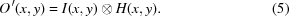 [O^{\,{\prime}}(x,y) = I(x,y)\otimes H(x,y). \eqno(5)]