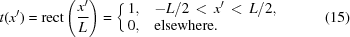 [t(x^{\prime}) = {\mathop{\rm rect}\nolimits}\left({{x^{\prime}}\over{L}}\right) = \left\{ \matrix{ 1, \hfill & -L/2\,\lt\,x^{\prime}\,\lt\,L/2, \hfill \cr 0, \hfill & {\rm{elsewhere}}. \hfill } \right. \eqno(15)]