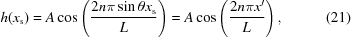 [h({x_{\rm{s}}}) = A\cos\left({{2n\pi\sin\theta{x_{\rm{s}}}}\over{L}}\right) = A\cos\left({{2n\pi{x^{\prime}}}\over{L}}\right), \eqno(21)]