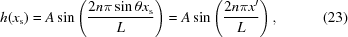 [h({x_{\rm{s}}}) = A\sin\left({{2n\pi\sin\theta{x_{\rm{s}}}}\over{L}}\right) = A\sin\left({{2n\pi{x^{\prime}}}\over{L}}\right), \eqno(23)]