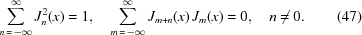 [\sum\limits_{n\,=\,-\infty}^\infty {J_n^2(x)}=1, \quad \sum\limits_{m\,=\,-\infty}^\infty {{J_{m+n}}(x)}\,{J_m}(x)=0, \quad n\ne0. \eqno(47)]