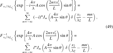 [\eqalign{ & F_{{{\left.{{{{x_1}}/{\lambda{z}}}}\right|}_{x_1^{\prime}}}} \left\{ \exp\left[-i{{4\pi}\over{\lambda}} A\cos\left({{2n{\pi}x_1^{\prime}}\over{L}}\right)\sin\theta\right]\right\} = \cr& \quad\qquad\qquad \sum\limits_{m\,=\,-\infty}^\infty {{{(-i)}^m}{J_m}\left(A{{4\pi}\over{\lambda}} \sin\theta\right)} \, \delta \left({{{{x_1}}\over{\lambda{z}}}-{{mn}\over{L}}}\right), \cr & \cr & F_{{{\left.{{{{x_2}}/{\lambda{z}}}}\right|}_{x_2^{\prime}}}}^{\,-1} \left\{ \exp\left[i{{4\pi}\over{\lambda}} A\cos\left({{2n\pi{x}_2^{\prime}}\over{L}}\right)\sin\theta \right] \right\} = \cr& \quad\qquad\qquad \sum\limits_{m\,=\,-\infty}^\infty {i^m}{J_m}\left(A{{4\pi}\over{\lambda}} \sin\theta\right) \, \delta \left({{x_2}\over{\lambda{z}}}-{{mn}\over{L}}\right).} \eqno(49)]