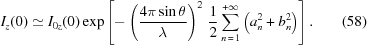 [{I_z}(0) \simeq {I_{0z}}(0) \exp\left[-\left({{4\pi\sin\theta}\over{\lambda}}\right)^2 \, {{1}\over{2}} \sum\limits_{n\,=\,1}^{+\infty} \left(a_n^2+b_n^2\right)\right]. \eqno(58)]
