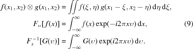 [\eqalignno{ f({x_1},{x_2}) \otimes g({x_1},{x_2}) & = \int\!\!\! {\int {f(\xi,\eta) \, g({x_1}-\xi,{x_2}-\eta)\,{\rm{d}}\eta}\,{\rm{d}}\xi}, \cr {F_\upsilon}[\,f(x)] & = \int_{-\infty}^\infty {f(x)}\exp(-i2\pi{x}\upsilon)\,{\rm{d}}x, &(9) \cr F_x^{\,-1}[G(\upsilon)] & = \int_{-\infty}^\infty {G(\upsilon)} \exp(i2\pi{x}\upsilon) \,{\rm{d}}\upsilon.}]