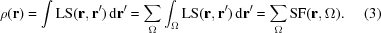 [\rho({\bf r})=\int {\rm LS}({\bf r},{\bf r}^{\prime})\, {\rm d}{\bf r}^{\prime}=\sum_{\Omega}\int_{\Omega}{\rm LS}({\bf r},{\bf r}^{\prime})\,{\rm d}{\bf r}^{\prime}= \sum_{\Omega}{\rm SF}({\bf r},\Omega). \eqno(3)]