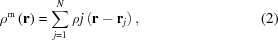[{\rho }^{\rm m} \left ( {\bf r} \right ) = \sum \limits _{j = 1}^{N} \rho j \left ( {\bf r} - {\bf r}_{j} \right ) , \eqno(2)]