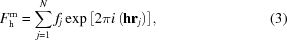 [{F}_{\rm h}^{\rm m} = \sum \limits _{j = 1}^{N} {f}_{j} \exp { \left [ 2 \pi i \left ( {\bf hr}_j \right ) \right ] } , \eqno(3)]
