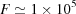 [F \simeq 1 \times 10^{5}]