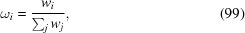 [\omega_i = {{w_i}\over{\sum_j w_j}}, \eqno (99)]