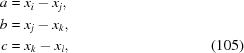 [\eqalignno { a &= x_i - x_j, &\cr b &= x_j - x_k,&\cr c &= x_k - x_l, & (105)\cr}]