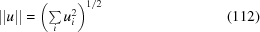 [\vert\vert {u}\vert\vert = \left(\textstyle\sum\limits_i u_i^2\right)^{1/2} \eqno (112)]