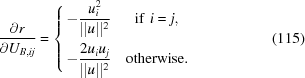 [{{\partial r}\over{\partial U_{B,ij}}} = \left \{ \let\normalbaselines\relax\openup4pt\matrix { -\displaystyle{{u_i^2}\over{\vert\vert {u}\vert\vert ^2}} & {\rm if}\,\, i = j, \cr -\displaystyle{{2u_i u_j}\over{\vert\vert {u}\vert\vert ^2}} & {\rm otherwise}.}\right. \eqno (115)]