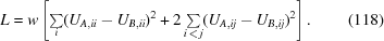 [L = w \left [\textstyle\sum\limits_i (U_{A,ii} - U_{B,ii})^2 + 2 \sum\limits_{i \,\lt\, j} (U_{A,ij} - U_{B,ij})^2 \right]. \eqno (118)]