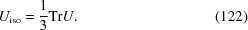 [U_{{\rm iso}} = {{1}\over{3}} {\rm Tr} {U}. \eqno (122)]