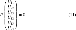 [P \left (\matrix { U_{11}\cr U_{22}\cr U_{33}\cr U_{12}\cr U_{13}\cr U_{23}}\right) = 0, \eqno (11)]