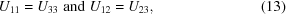 [U_{11} = U_{33}\,\, { \rm and } \,\, U_{12} = U_{23}, \eqno (13)]