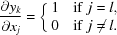 [{{\partial y_k}\over{\partial x_j}} = \left \{ \matrix { 1 & {\rm if } \,\, j = l, \cr 0 & {\rm if } \,\, j \ne l.}\right.]