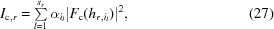[I_{{\rm c},r} = \textstyle\sum\limits_{l = 1}^{s_r} \alpha_{i_l} |F_{\rm c}(h_{r,i_l})|^2, \eqno (27)]