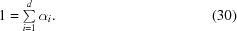 [1 = \textstyle\sum\limits_{i = 1}^d \alpha_i. \eqno (30)]