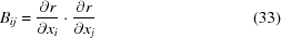 [B_{ij} = {{\partial r}\over{\partial x_i}} \cdot{{\partial r}\over{\partial x_j}} \eqno (33)]