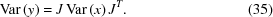 [{\rm Var}\, (y) = J\, {\rm Var}\, (x)\, J^{T}. \eqno (35)]