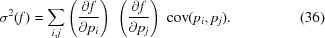 [\sigma ^2(f) = \sum_{i,j} \left ({{\partial {f}}\over{\partial p_i}}\right) \,\, \left ({{\partial {f}}\over{\partial p_j}}\right) \,\, {\rm cov}(p_i,p_j). \eqno (36)]
