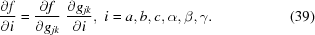 [{{\partial f}\over{\partial i}} = {{\partial f}\over{\partial g_{jk}}} \,\, {{\partial g_{jk}}\over{\partial i}}, \,\, i = a, b, c, \alpha, \beta, \gamma. \eqno (39)]