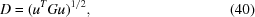 [D = (u^T G u)^{{{1}/{2}}}, \eqno (40)]