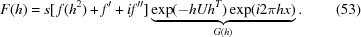 [F(h) = s [\,f(h^2) + f^{\prime} + i f^{\prime\prime}] \underbrace{\exp(-h U h^T) \exp(i 2\pi h x)}_{G(h)}. \eqno (53)]