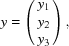 [y = \left (\matrix { y_1 \cr y_2 \cr y_3}\right),]