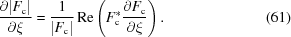 [{{\partial |{F_{\rm c}}|}\over{\partial \xi}} = {{1}\over{|{F_{\rm c}}|}} \, {\rm Re} \left ({F_{\rm c}^*} {{\partial {F_{\rm c}}}\over{\partial \xi}}\right). \eqno (61)]