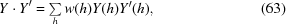 [Y \cdot Y^\prime = \textstyle\sum\limits_h w(h) Y(h) Y^\prime(h), \eqno (63)]
