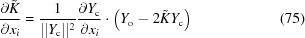 [{{\partial \tilde{K}}\over{\partial x_i}} = {{1}\over{\vert\vert {Y_{\rm c}}\vert\vert ^2}} {{\partial Y_{\rm c}}\over{\partial x_i}} \cdot \left (Y_{\rm o} - 2 \tilde{K}Y_{\rm c} \right) \eqno (75)]