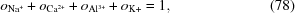[o_{{\rm Na^+}} + o_{{\rm Ca^{2+}}} + o_{{\rm Al^{3+}}} + o_{{\rm K+}} = 1, \eqno (78)]