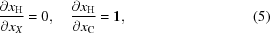 [{{\partial x_{{\rm H}}}\over{\partial x_{X}}} = 0, \quad {{\partial x_{{\rm H}}}\over{\partial x_{{\rm C}}}} = {\bf 1}, \eqno (5)]