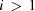 [i \,\gt\, 1]