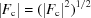 [|{F_{\rm c}}| = (|{F_{\rm c}}| ^2)^{1/2}]