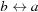 [b \leftrightarrow a]