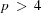 [p \,\gt\, 4]