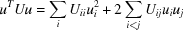[u^T U u = \sum_i U_{ii} u_i^2 + 2\sum_{i \lt j} U_{ij}u_i u_j]