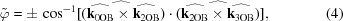 [\tilde{\varphi} = \pm \, \cos^{-1}[\widehat{(\widehat{{\bf k}_{0{\rm OB}}} \times \widehat{{\bf k}_{2{\rm OB}}}})\cdot (\widehat{\widehat{{\bf k}_{2{\rm OB}}} \times \widehat{{\bf k}_{3{\rm OB}}}})], \eqno (4)]