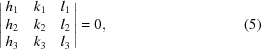 [\left| \matrix { h_{1} & k_{1} & l_{1} \cr h_{2} & k_{2} & l_{2} \cr h_{3} & k_{3} & l_{3}}\right| = 0, \eqno (5)]